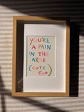 You’re a pain in the arse (cute tho)