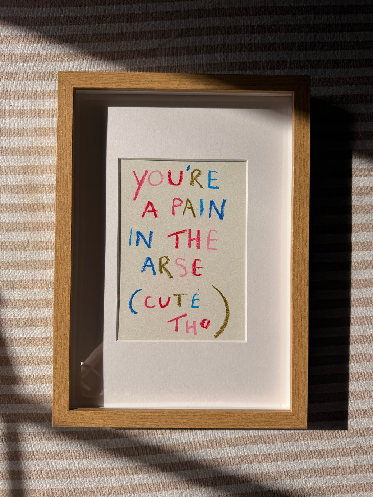 You’re a pain in the arse (cute tho)