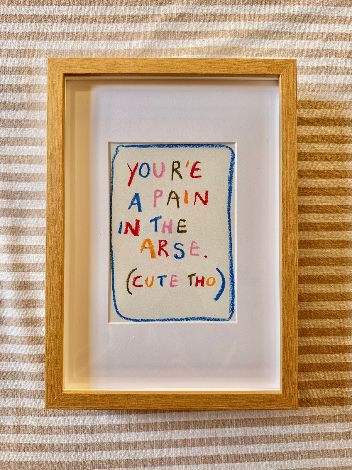You’re a pain in the arse (cute tho)