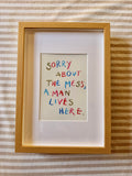 Sorry about the mess, a man lives here