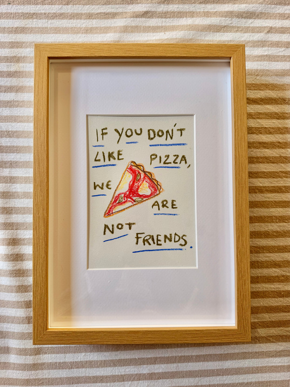 If you don’t like pizza we are not friends